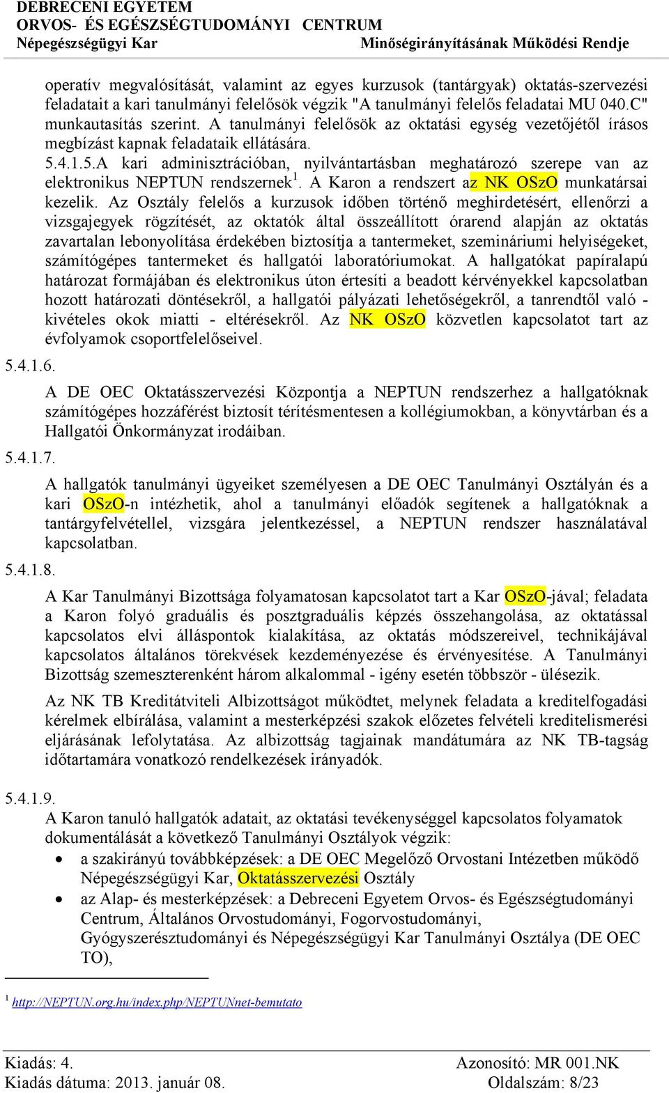 4.1.5.A kari adminisztrációban, nyilvántartásban meghatározó szerepe van az elektronikus NEPTUN rendszernek 1. A Karon a rendszert az NK OSzO munkatársai kezelik.