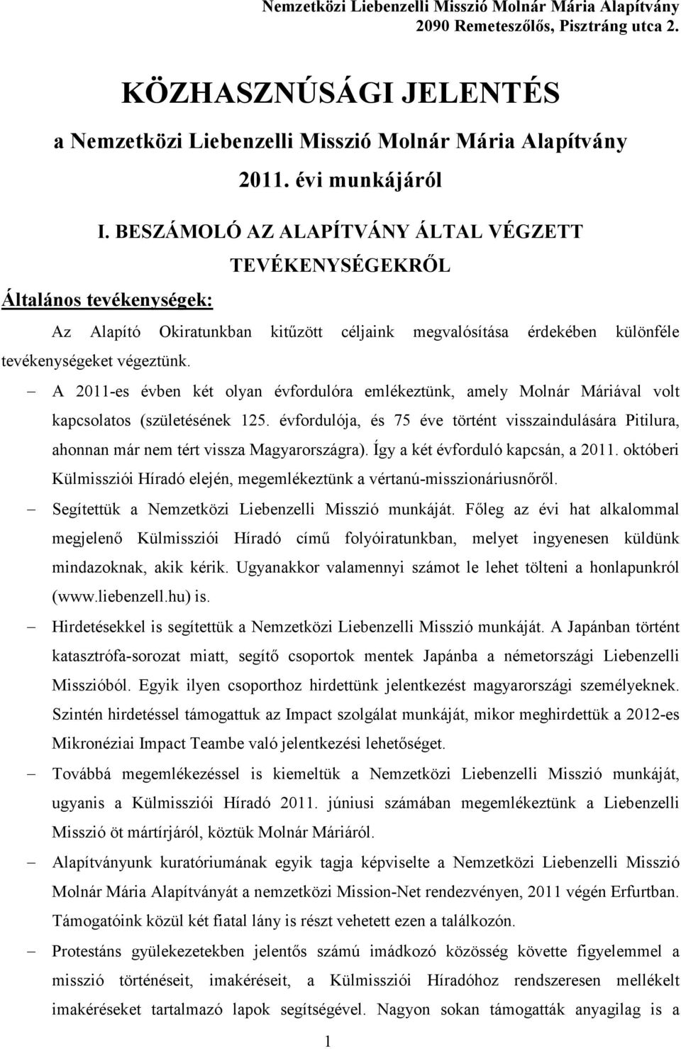 A 2011-es évben két olyan évfordulóra emlékeztünk, amely Molnár Máriával volt kapcsolatos (születésének 125.