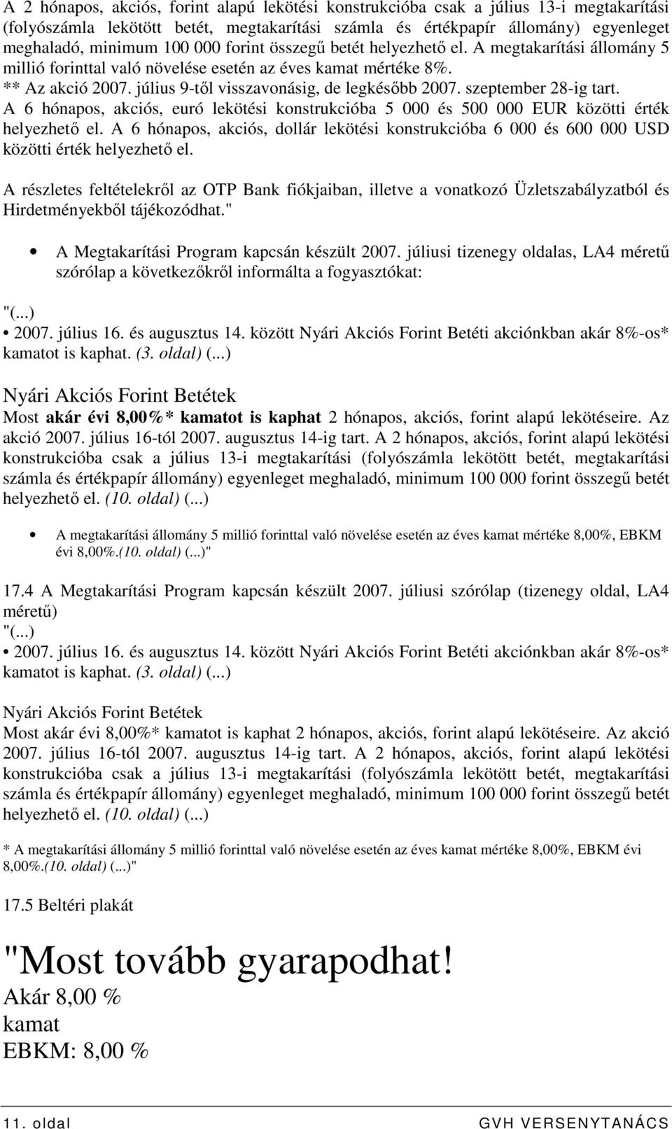 szeptember 28-ig tart. A 6 hónapos, akciós, euró lekötési konstrukcióba 5 000 és 500 000 EUR közötti érték helyezhetı el.