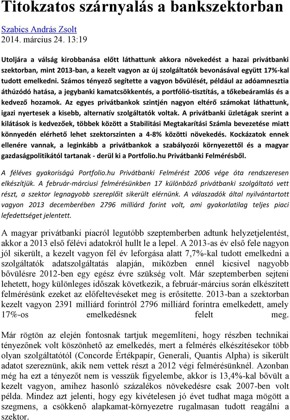 Számos tényező segítette a vagyon bővülését, például az adóamnesztia áthúzódó hatása, a jegybanki kamatcsökkentés, a portfólió-tisztítás, a tőkebeáramlás és a kedvező hozamok.