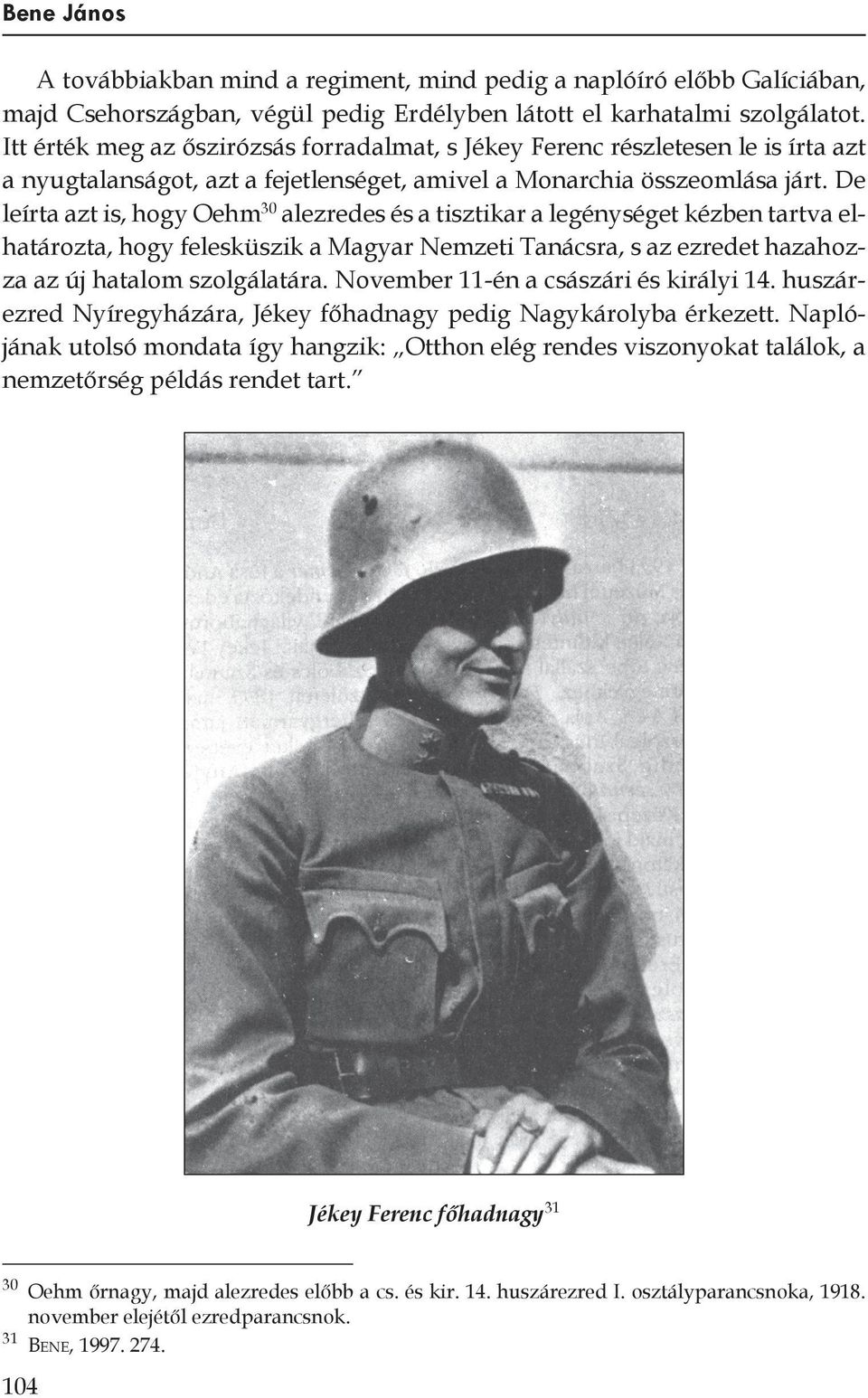 De leírta azt is, hogy Oehm 30 alezredes és a tisztikar a legénységet kézben tartva elhatározta, hogy felesküszik a Magyar Nemzeti Tanácsra, s az ezredet hazahozza az új hatalom szolgálatára.