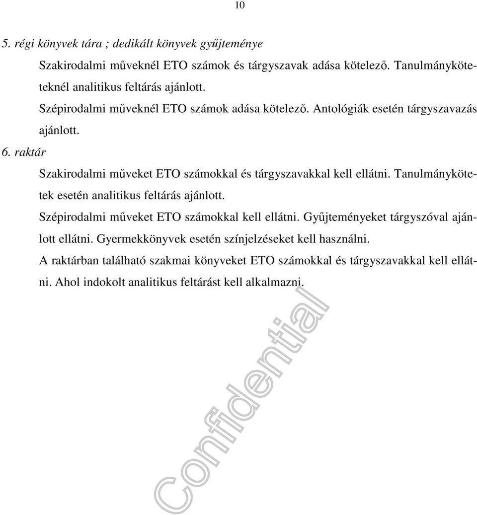 Tanulmánykötetek esetén analitikus feltárás ajánlott. Szépirodalmi műveket ETO számokkal kell ellátni. Gyűjteményeket tárgyszóval ajánlott ellátni.