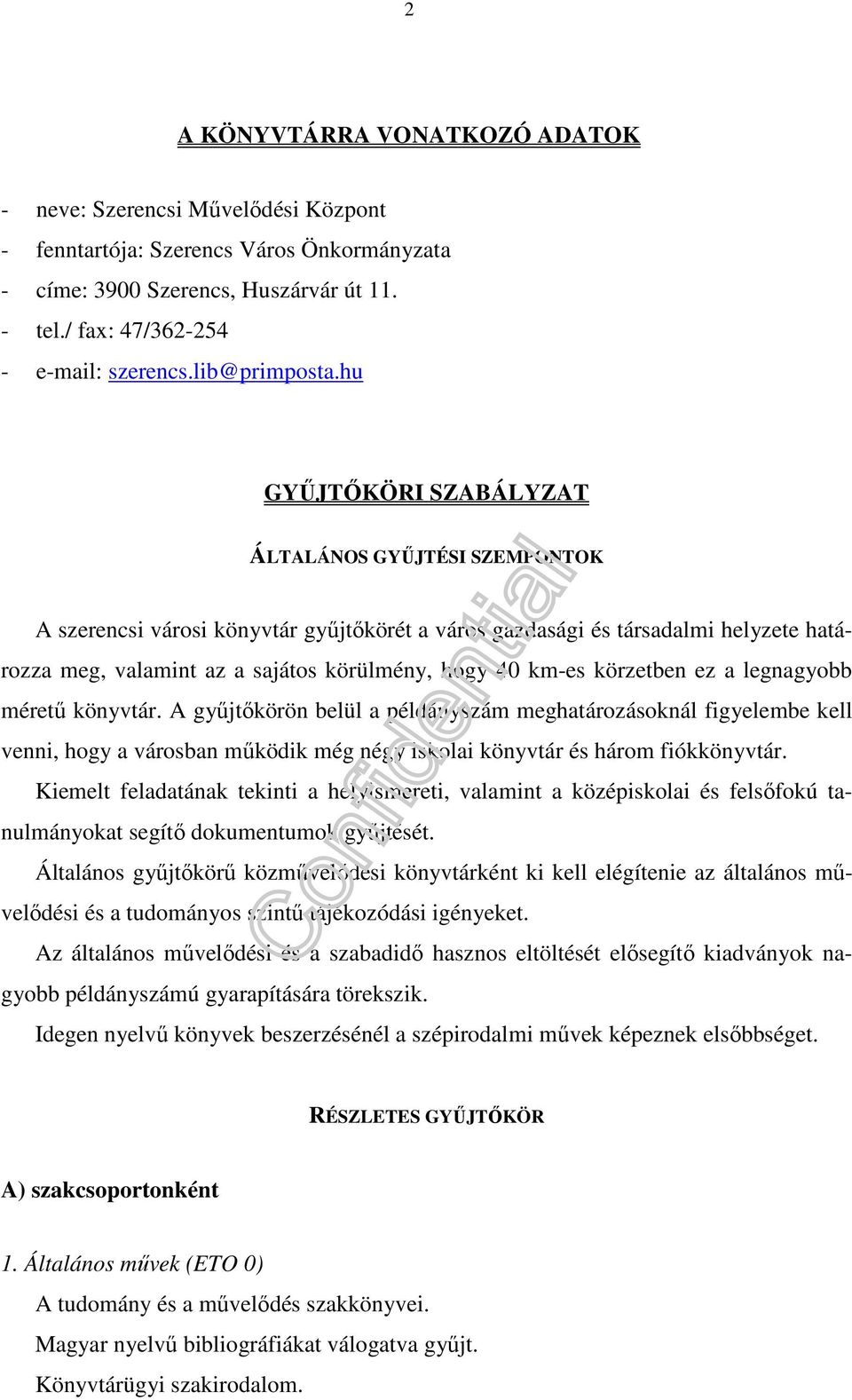 hu GYŰJTŐKÖRI SZABÁLYZAT ÁLTALÁNOS GYŰJTÉSI SZEMPONTOK A szerencsi városi könyvtár gyűjtőkörét a város gazdasági és társadalmi helyzete határozza meg, valamint az a sajátos körülmény, hogy 40 km-es