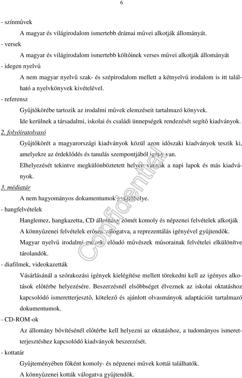 nyelvkönyvek kivételével. - referensz Gyűjtőkörébe tartozik az irodalmi művek elemzéseit tartalmazó könyvek. Ide kerülnek a társadalmi, iskolai és családi ünnepségek rendezését segítő kiadványok. 2.