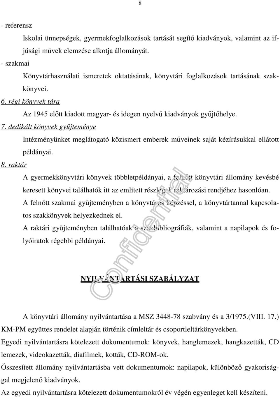 dedikált könyvek gyűjteménye Intézményünket meglátogató közismert emberek műveinek saját kézírásukkal ellátott példányai. 8.