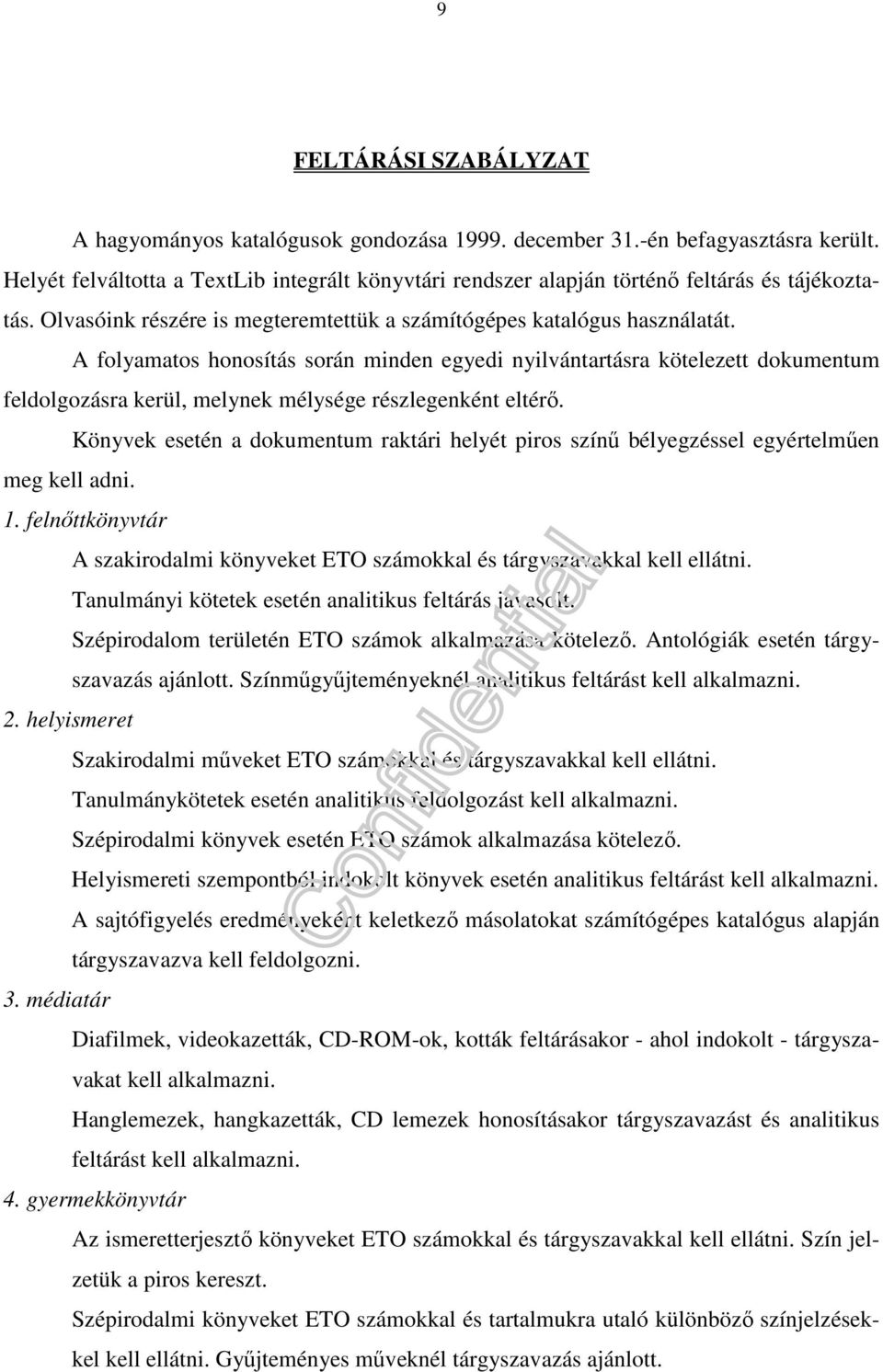 A folyamatos honosítás során minden egyedi nyilvántartásra kötelezett dokumentum feldolgozásra kerül, melynek mélysége részlegenként eltérő.