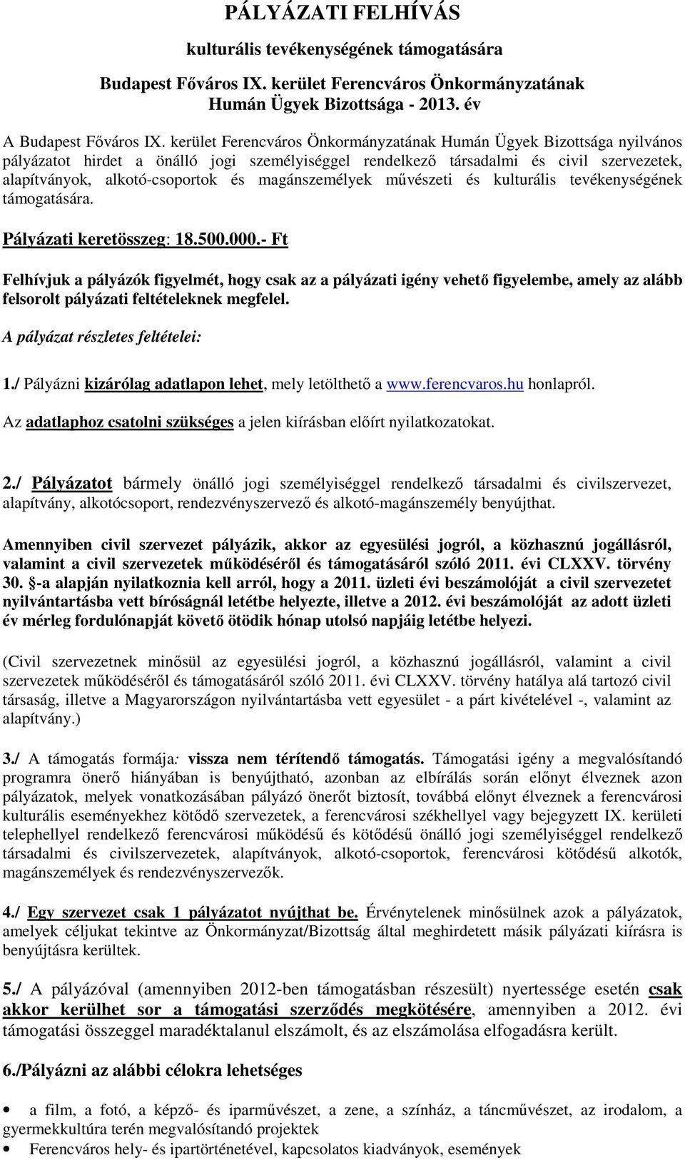 magánszemélyek művészeti és kulturális tevékenységének támogatására. Pályázati keretösszeg: 18.500.000.