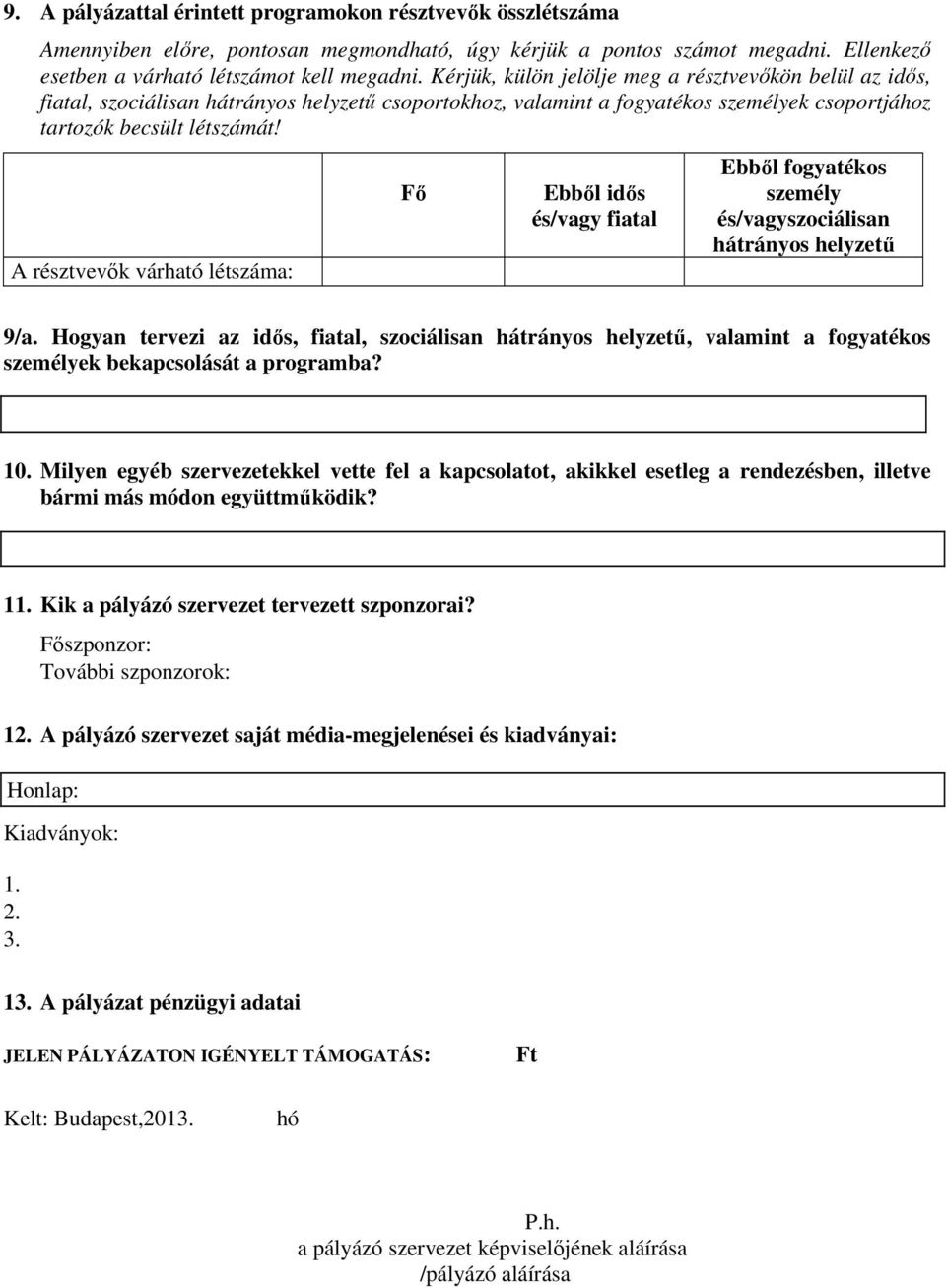 A résztvevők várható létszáma: Fő Ebből idős és/vagy fiatal Ebből fogyatékos személy és/vagyszociálisan hátrányos helyzetű 9/a.