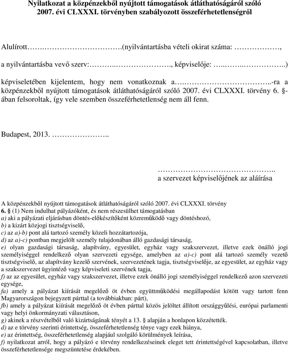 ..-ra a közpénzekből nyújtott támogatások átláthatóságáról szóló 2007. évi CLXXXI. törvény 6. - ában felsoroltak, így vele szemben összeférhetetlenség nem áll fenn. Budapest, 2013.