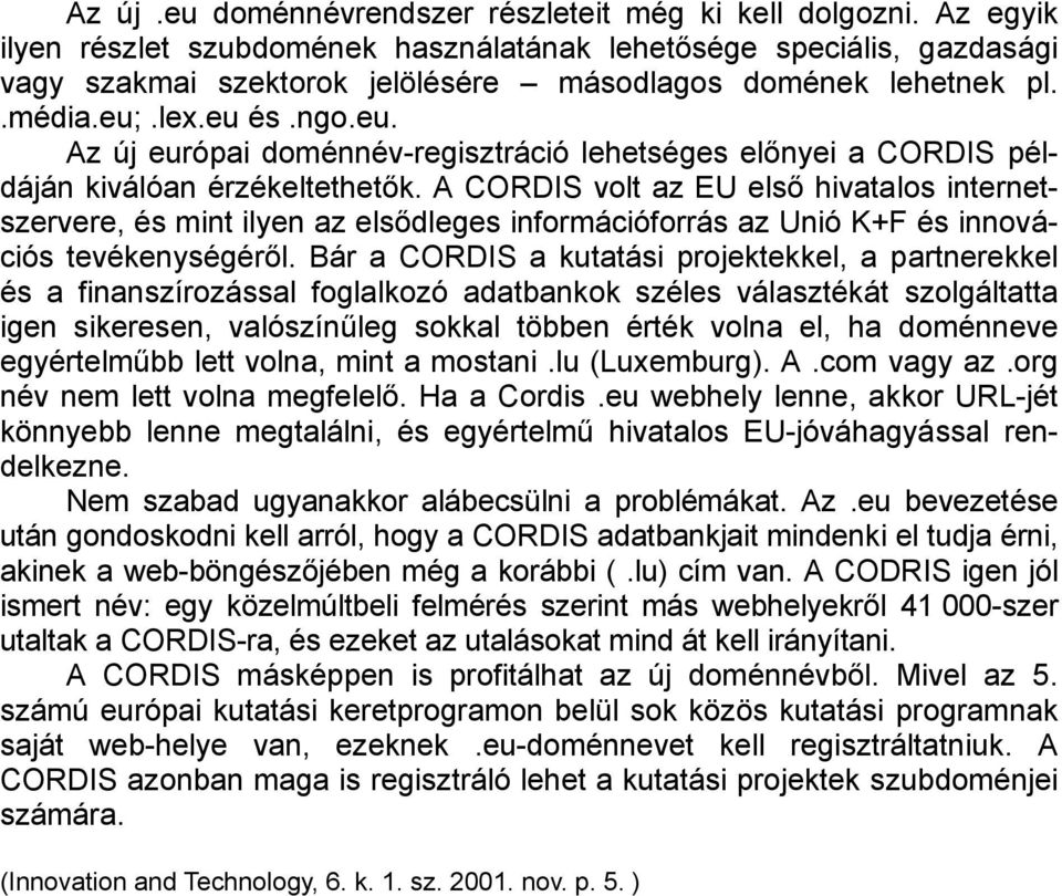 .lex.eu és.ngo.eu. Az új európai doménnév-regisztráció lehetséges előnyei a CORDIS példáján kiválóan érzékeltethetők.