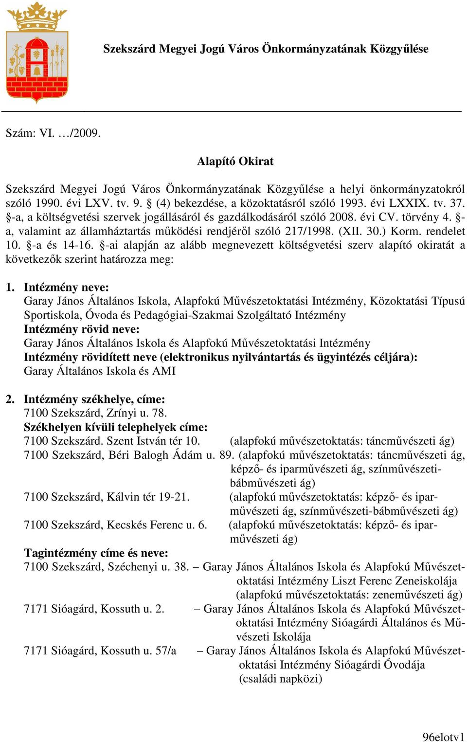 - a, valamint az államháztartás mőködési rendjérıl szóló 217/1998. (XII. 30.) Korm. rendelet 10. -a és 14-16.