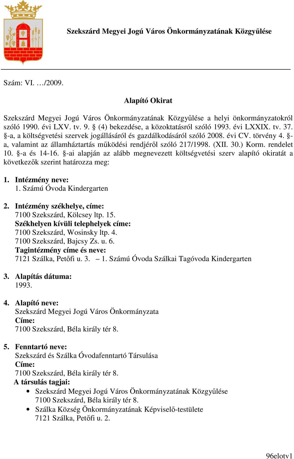 - a, valamint az államháztartás mőködési rendjérıl szóló 217/1998. (XII. 30.) Korm. rendelet 10. -a és 14-16.