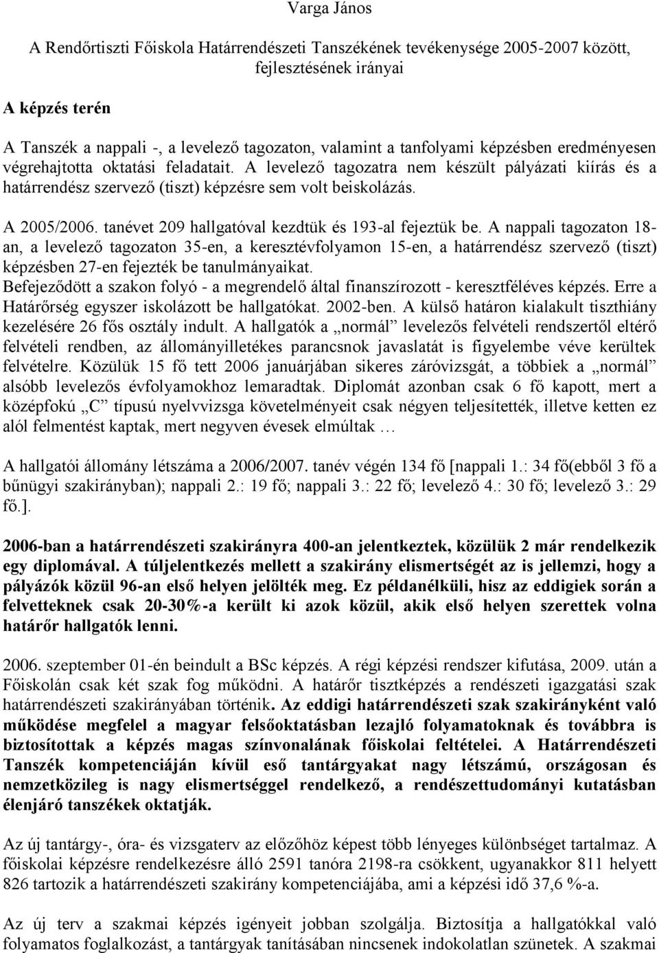 tanévet 209 hallgatóval kezdtük és 193-al fejeztük be.