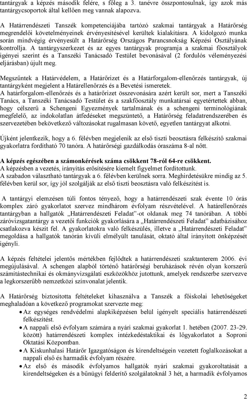 A kidolgozó munka során mindvégig érvényesült a Határőrség Országos Parancsnokság Képzési Osztályának kontrollja.