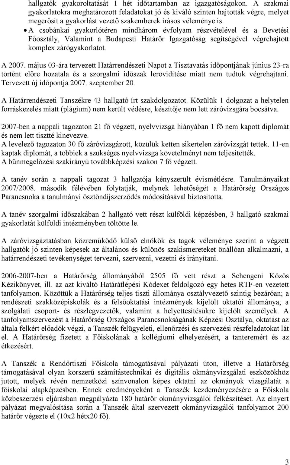 A csobánkai gyakorlótéren mindhárom évfolyam részvételével és a Bevetési Főosztály, Valamint a Budapesti Határőr Igazgatóság segítségével végrehajtott komplex zárógyakorlatot. A 2007.