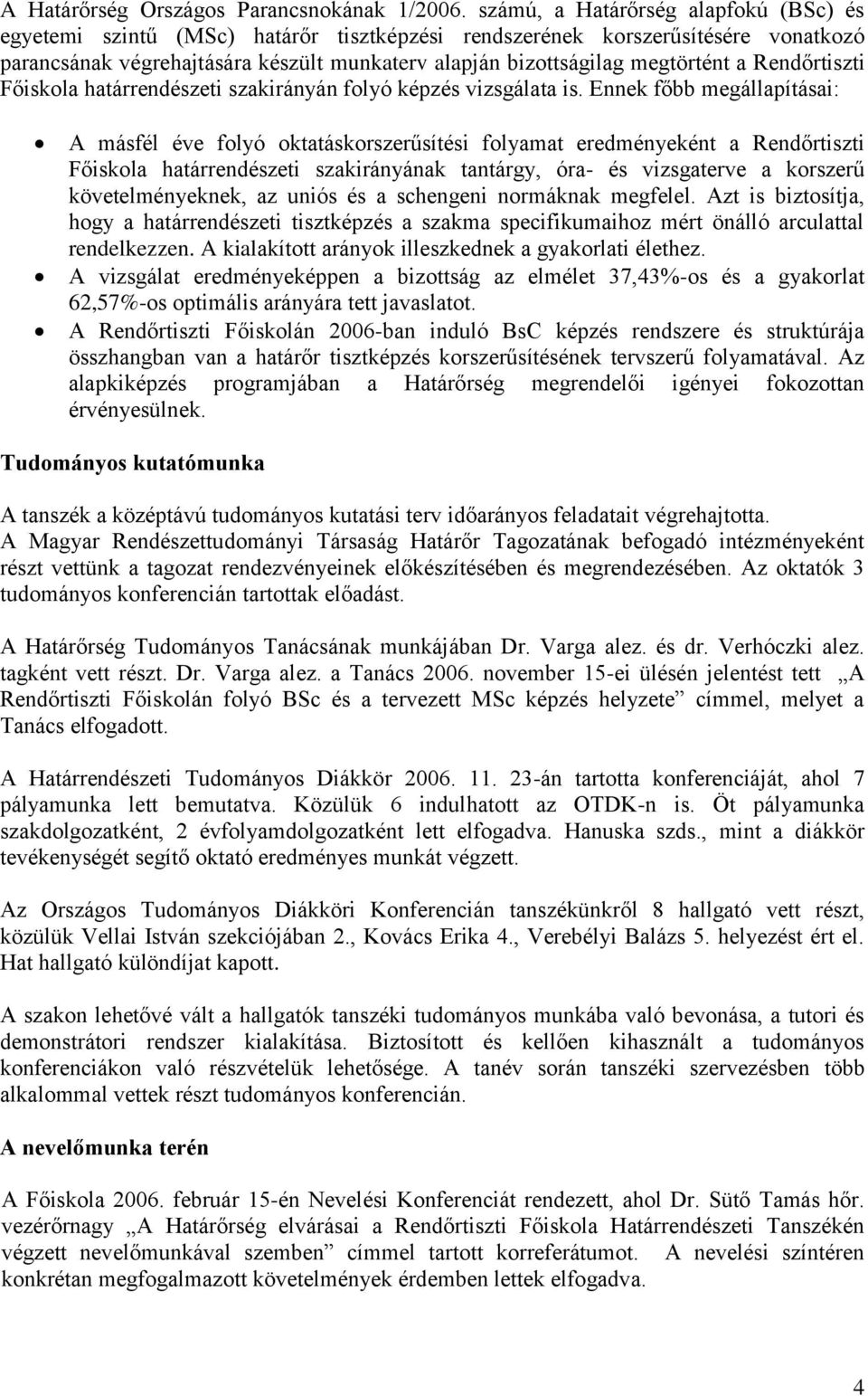 a Rendőrtiszti Főiskola határrendészeti szakirányán folyó képzés vizsgálata is.