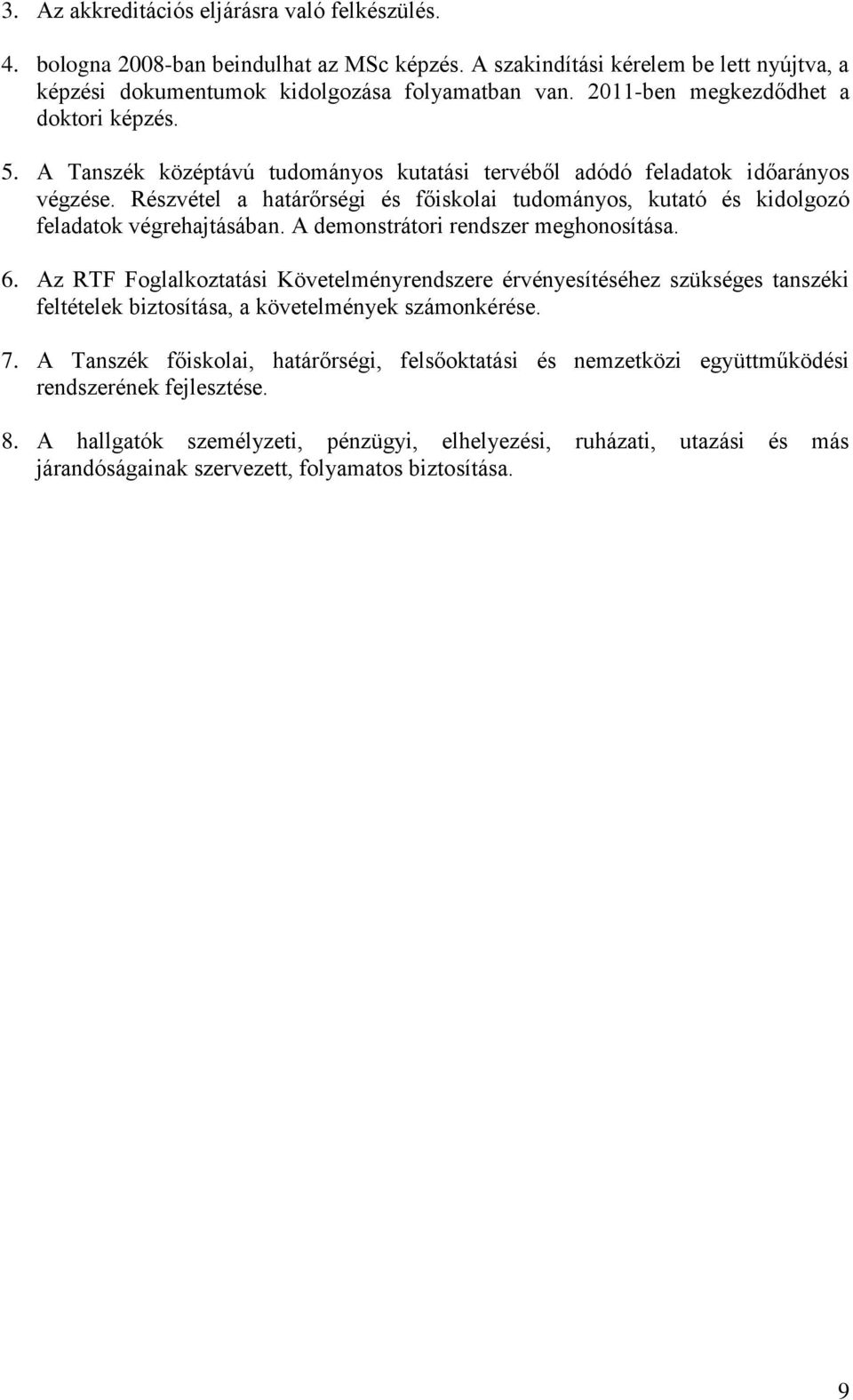 Részvétel a határőrségi és főiskolai tudományos, kutató és kidolgozó feladatok végrehajtásában. A demonstrátori rendszer meghonosítása. 6.
