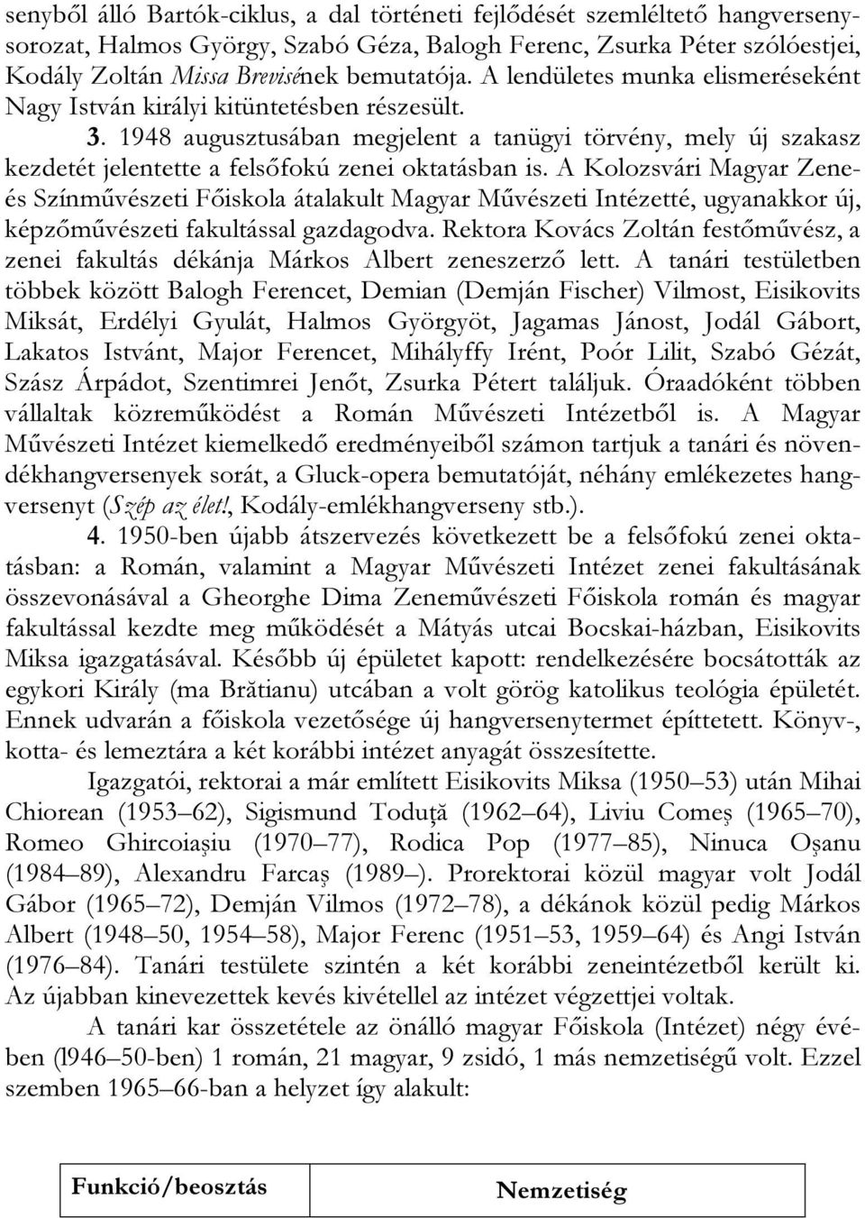 A Kolozsvári Magyar Zeneés Színművészeti Főiskola átalakult Magyar Művészeti Intézetté, ugyanakkor új, képzőművészeti fakultással gazdagodva.