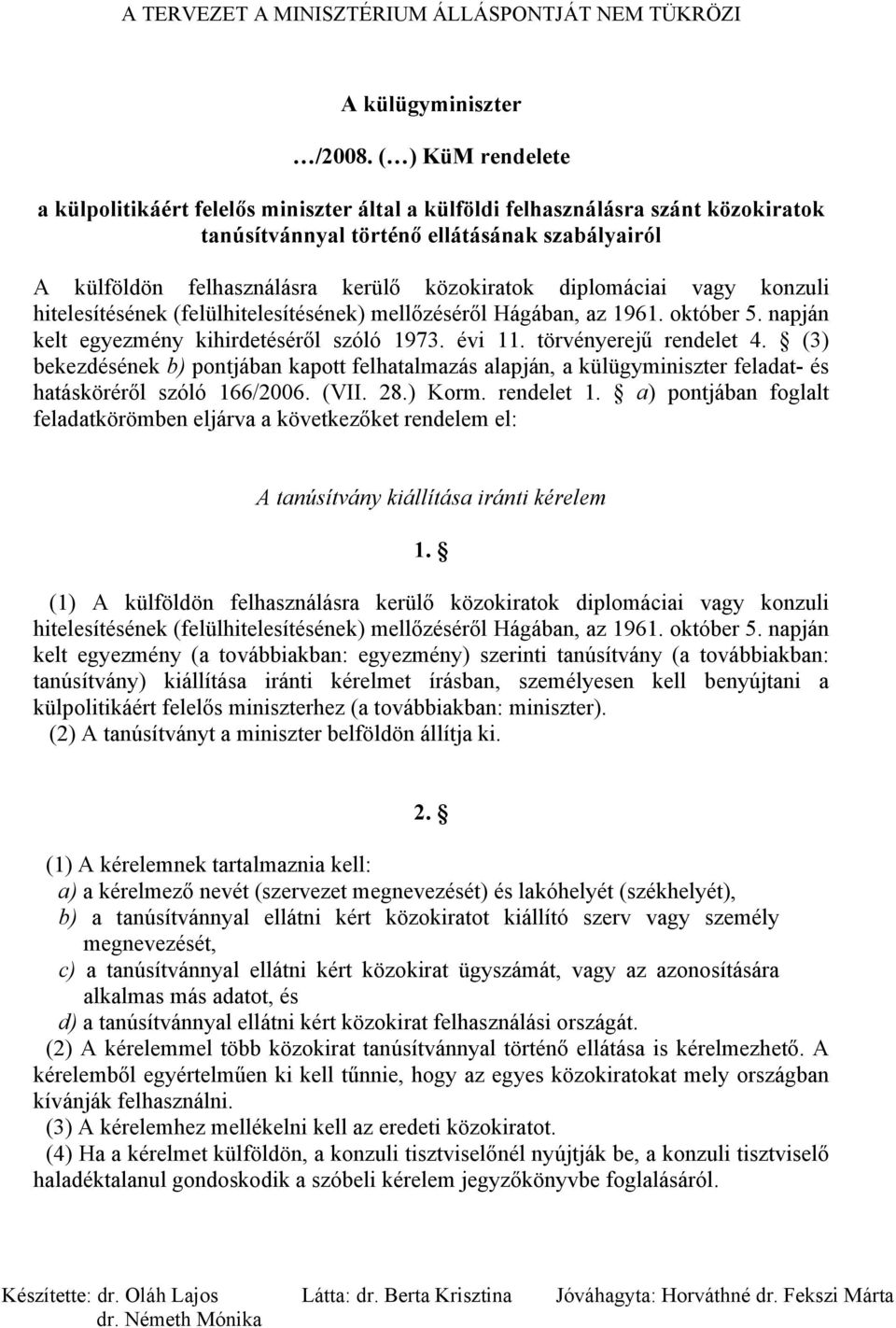 diplomáciai vagy konzuli hitelesítésének (felülhitelesítésének) mellőzéséről Hágában, az 1961. október 5. napján kelt egyezmény kihirdetéséről szóló 1973. évi 11. törvényerejű rendelet 4.