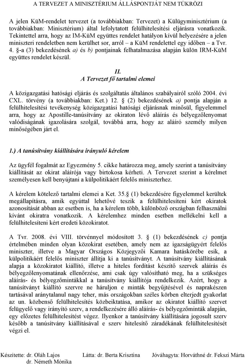 -a (3) bekezdésének a) és b) pontjainak felhatalmazása alapján külön IRM-KüM együttes rendelet készül. II.