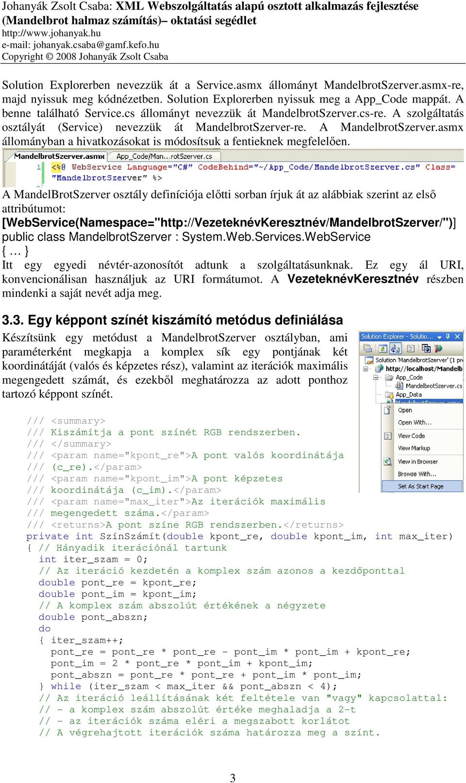 asmx állományban a hivatkozásokat is módosítsuk a fentieknek megfelelően.