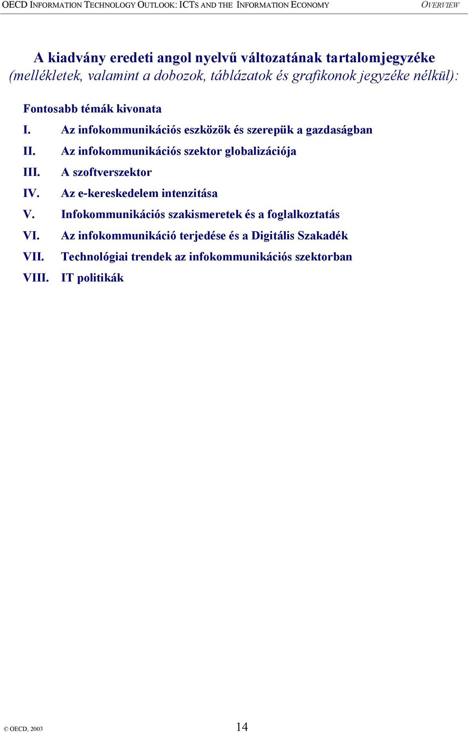 Az infokommunikációs szektor globalizációja A szoftverszektor Az e-kereskedelem intenzitása V.