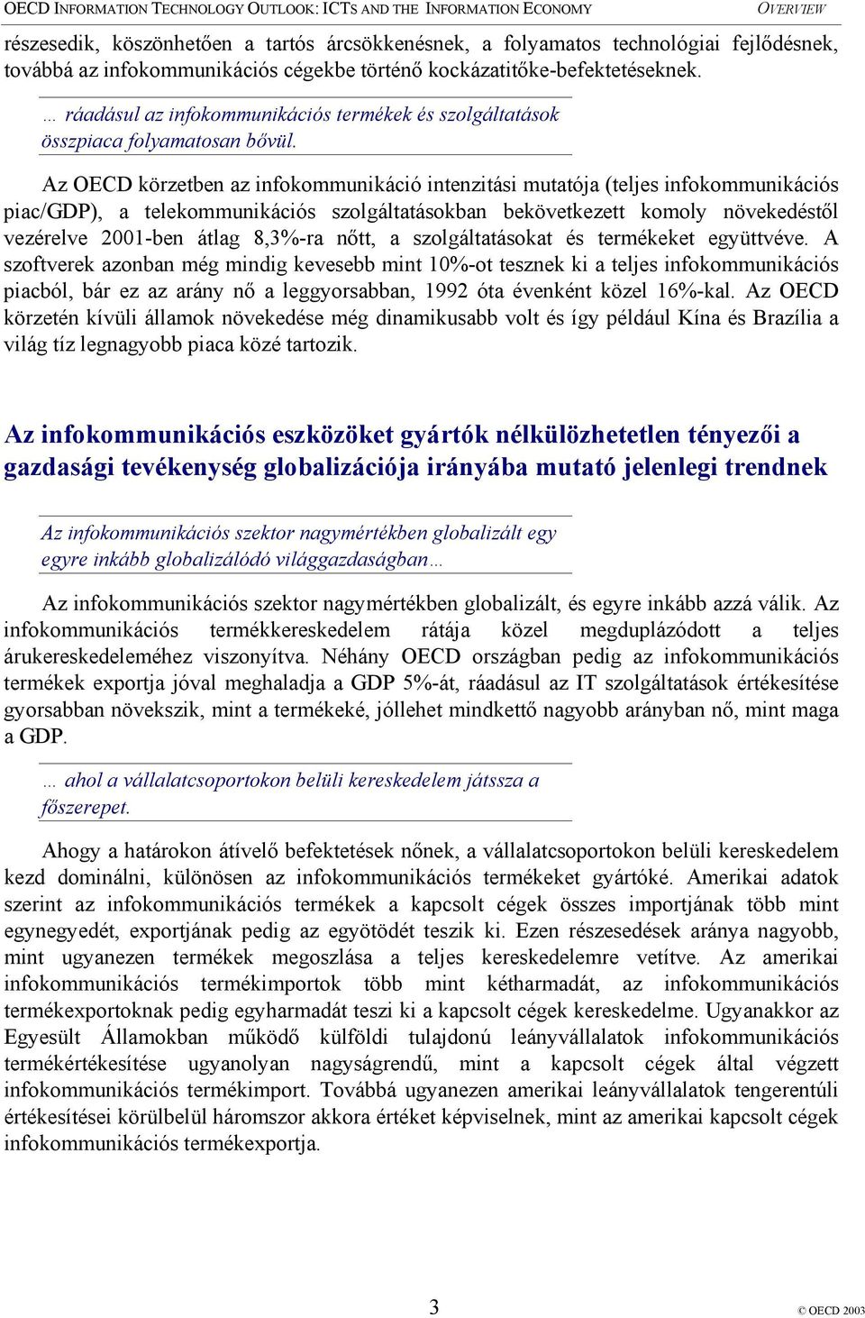 Az OECD körzetben az infokommunikáció intenzitási mutatója (teljes infokommunikációs piac/gdp), a telekommunikációs szolgáltatásokban bekövetkezett komoly növekedéstől vezérelve 2001-ben átlag