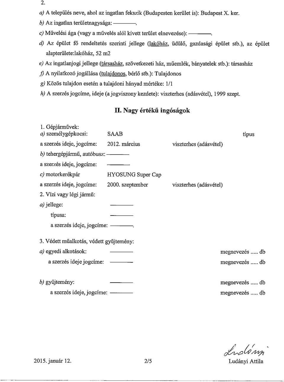 ), az épület alapterülete:lakóház, 52 m2 e) Az ingatlanjogi jellege (társasház, szövetkezeti ház, műemlék, bányatelek stb.): társasház J) A nyilatkozó jogállása (tulajdonos, bérlő stb.