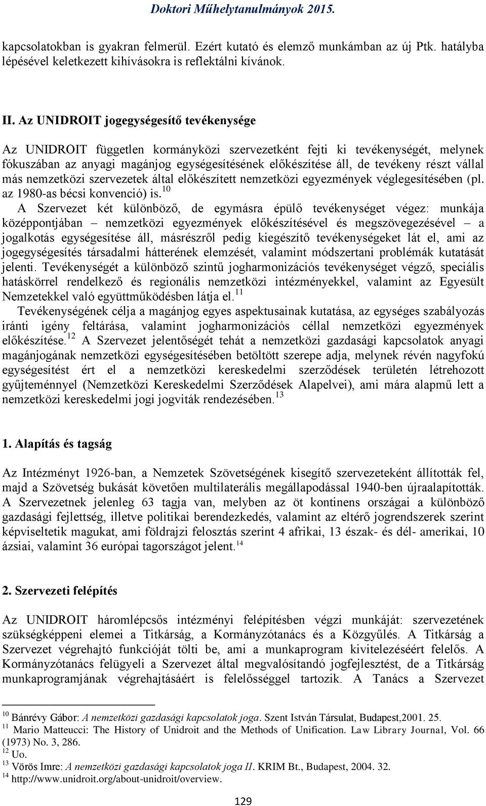 részt vállal más nemzetközi szervezetek által előkészített nemzetközi egyezmények véglegesítésében (pl. az 1980-as bécsi konvenció) is.