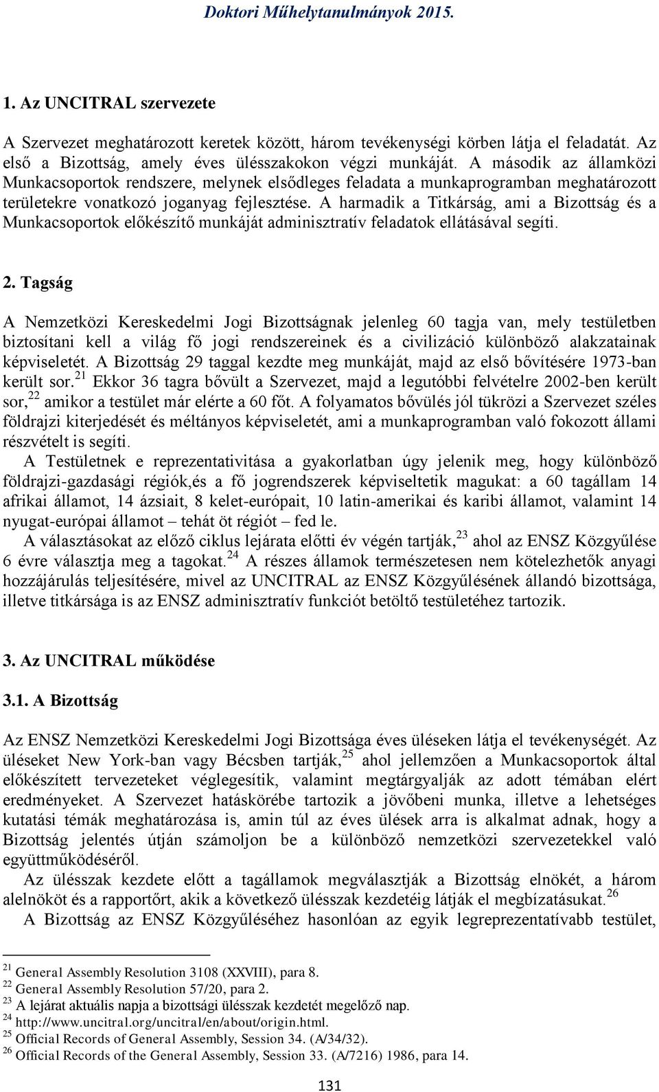 A harmadik a Titkárság, ami a Bizottság és a Munkacsoportok előkészítő munkáját adminisztratív feladatok ellátásával segíti. 2.