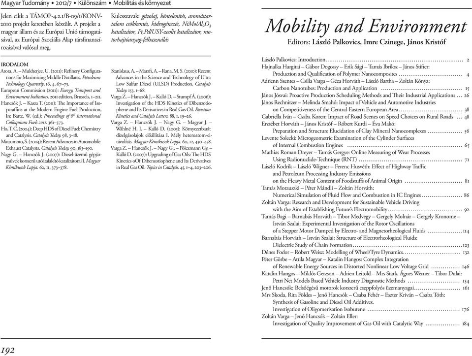 László Palkovics, Imre Czinege, János Kristóf IRODALOM Arora, A. Mukherjee, U. (2011): Refinery Configurations for Maximizing Middle Distillates. Petroleum Technology Quarterly, 16, 4, 67 75.