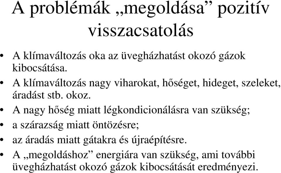 A nagy hıség miatt légkondicionálásra van szükség; a szárazság miatt öntözésre; az áradás miatt