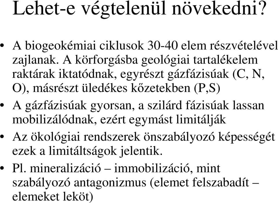 (P,S) A gázfázisúak gyorsan, a szilárd fázisúak lassan mobilizálódnak, ezért egymást limitálják Az ökológiai rendszerek