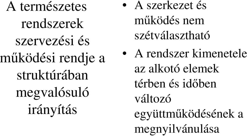 nem szétválasztható A rendszer kimenetele az alkotó elemek