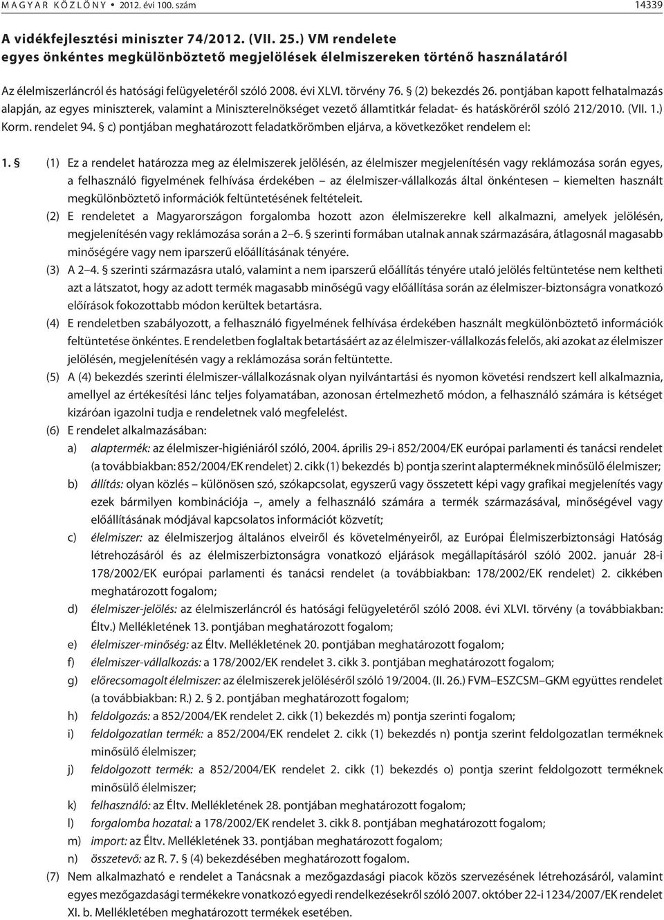 pontjában kapott felhatalmazás alapján, az egyes miniszterek, valamint a Miniszterelnökséget vezetõ államtitkár feladat- és hatáskörérõl szóló 212/2010. (VII. 1.) Korm. rendelet 94.