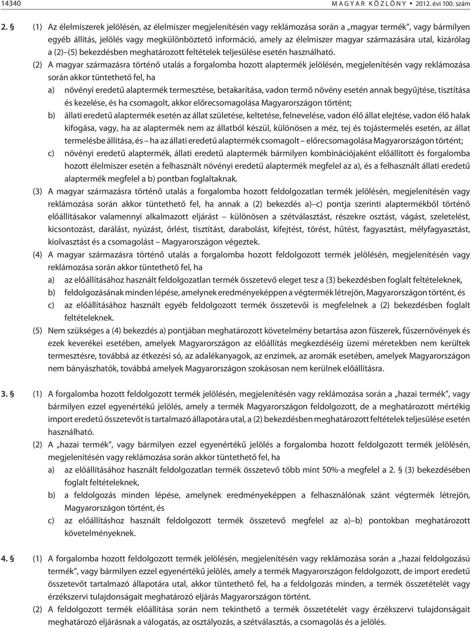 származására utal, kizárólag a (2) (5) bekezdésben meghatározott feltételek teljesülése esetén használható.