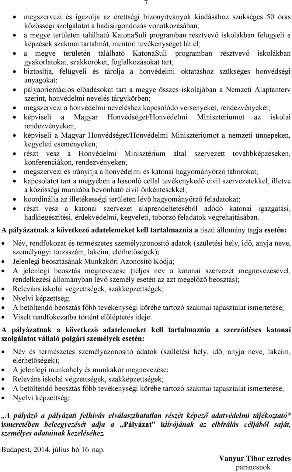 tart; biztosítja, felügyeli és tárolja a honvédelmi oktatáshoz szükséges honvédségi anyagokat; pályaorientációs előadásokat tart a megye összes iskolájában a Nemzeti Alaptanterv szerint, honvédelmi