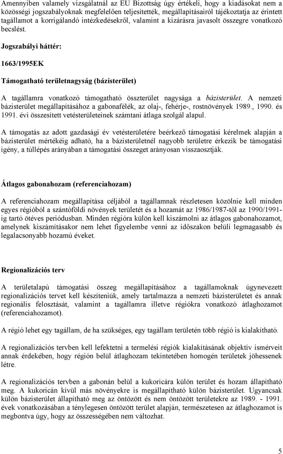 1663/1995EK Támogatható területnagyság (bázisterület) A tagállamra vonatkozó támogatható összterület nagysága a bázisterület.