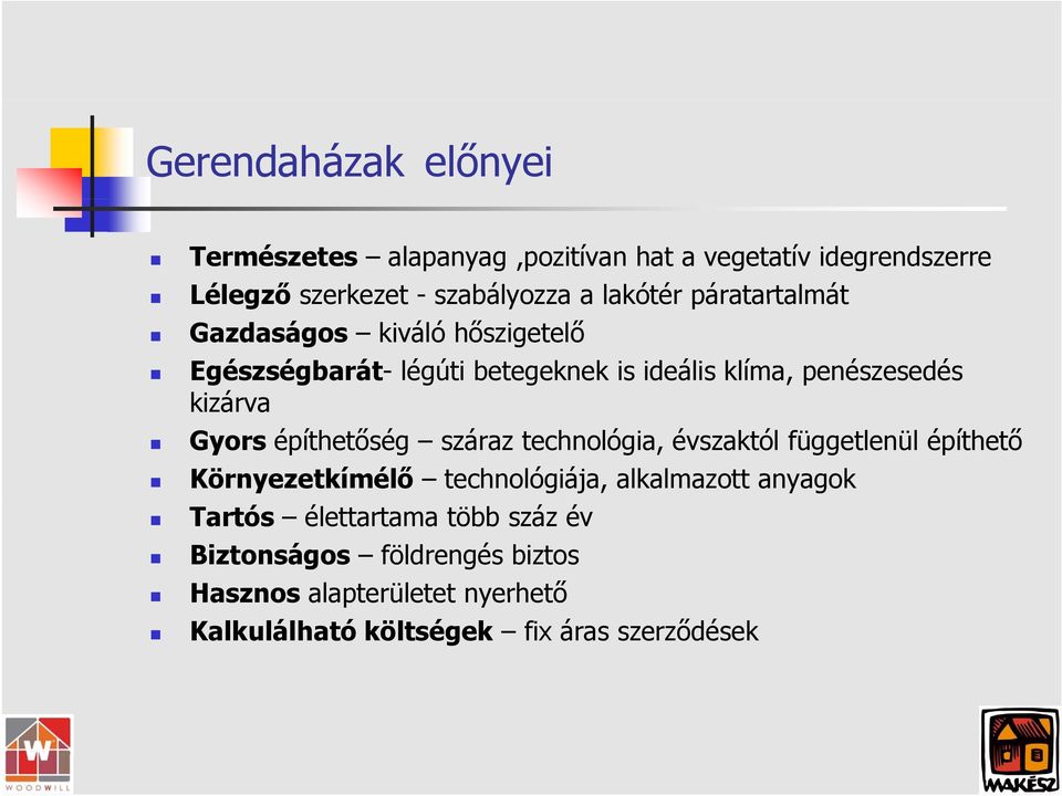 Gyors építhetőség száraz technológia, évszaktól függetlenül építhető Környezetkímélő technológiája, alkalmazott anyagok