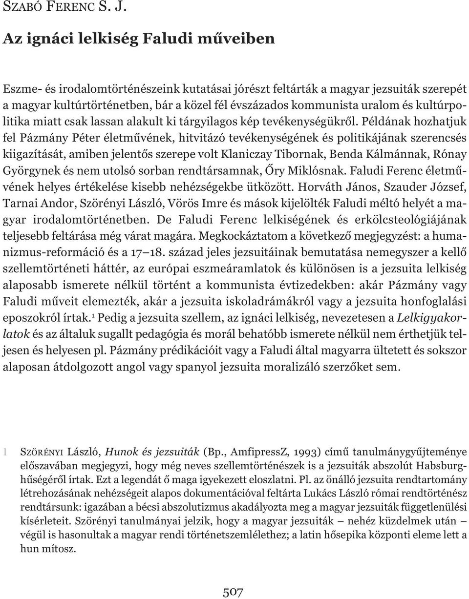 kultúrpolitika miatt csak lassan alakult ki tárgyilagos kép tevékenységükről.