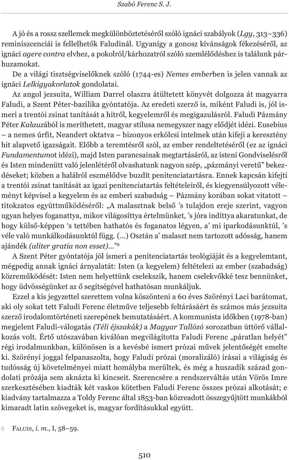 De a világi tisztségviselőknek szóló (1744-es) Nemes emberben is jelen vannak az ignáci Lelkigyakorlatok gondolatai.