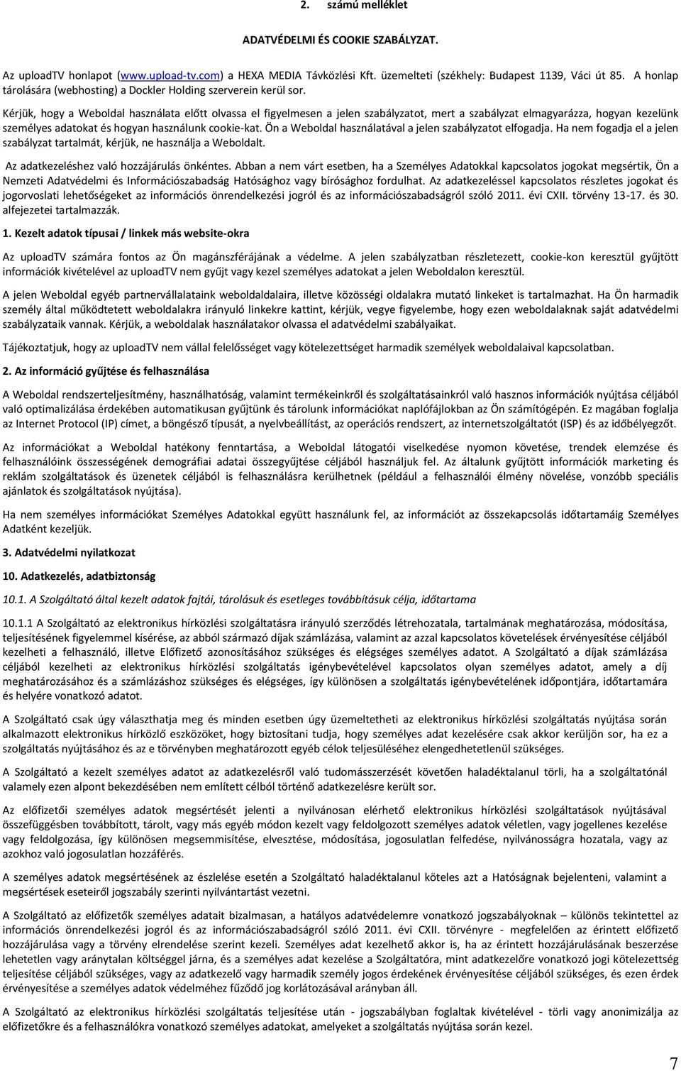 Kérjük, hogy a Weboldal használata előtt olvassa el figyelmesen a jelen szabályzatot, mert a szabályzat elmagyarázza, hogyan kezelünk személyes adatokat és hogyan használunk cookie-kat.