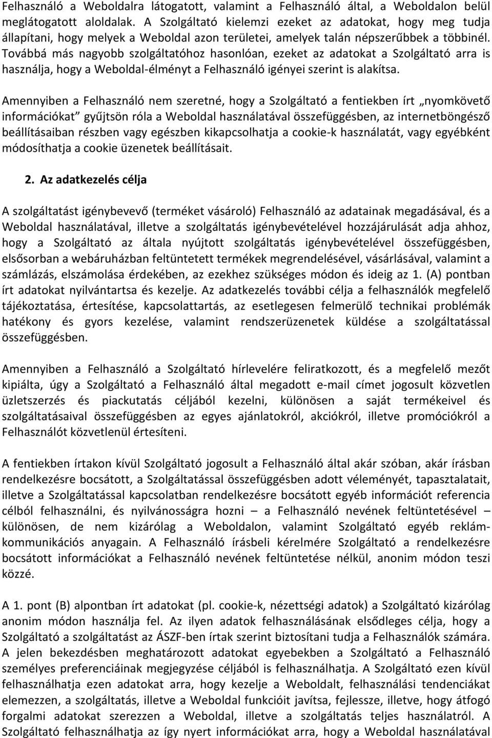 Továbbá más nagyobb szolgáltatóhoz hasonlóan, ezeket az adatokat a Szolgáltató arra is használja, hogy a Weboldal-élményt a Felhasználó igényei szerint is alakítsa.