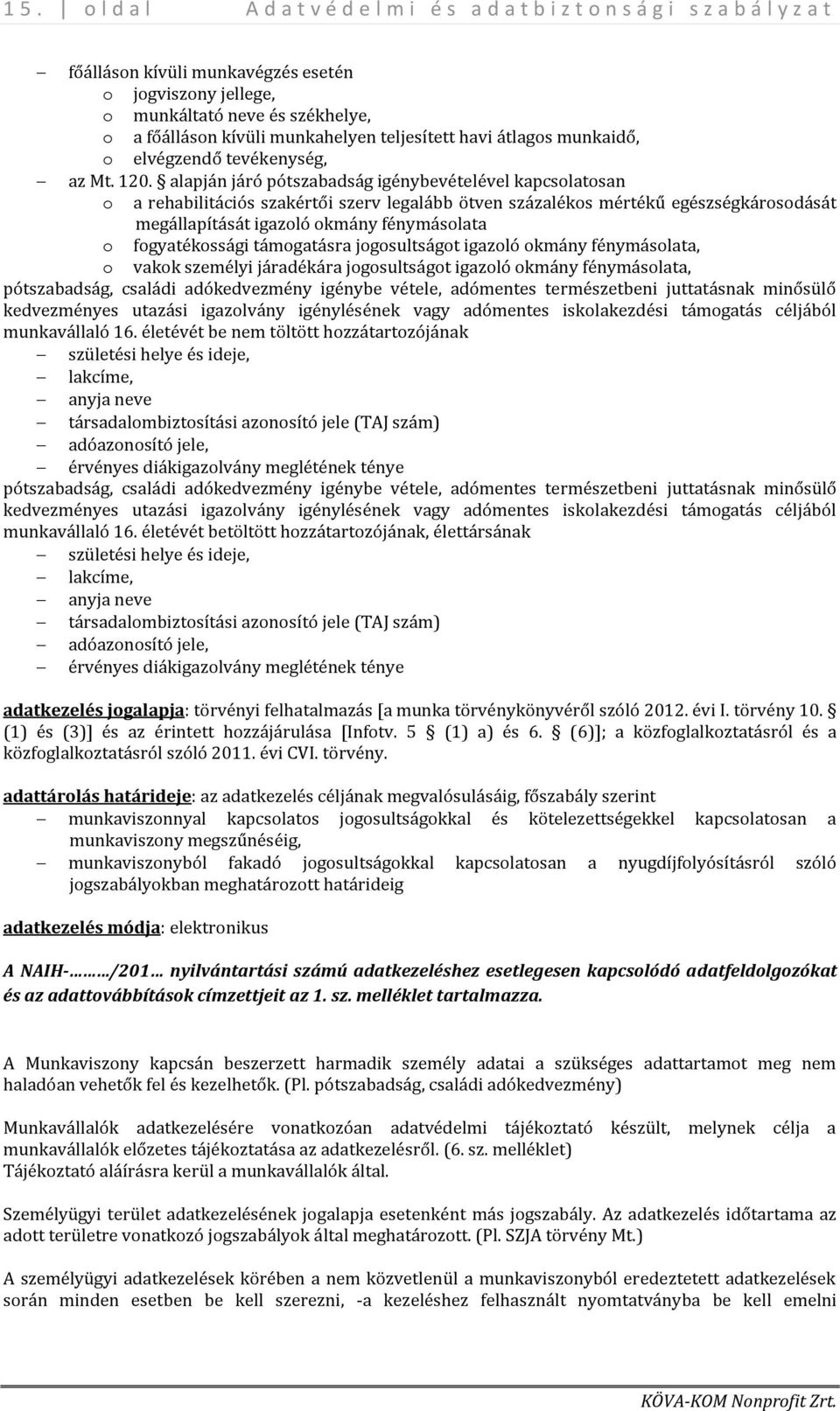 alapján járó pótszabadság igénybevételével kapcsolatosan o a rehabilitációs szakértői szerv legalább ötven százalékos mértékű egészségkárosodását megállapítását igazoló okmány fénymásolata o