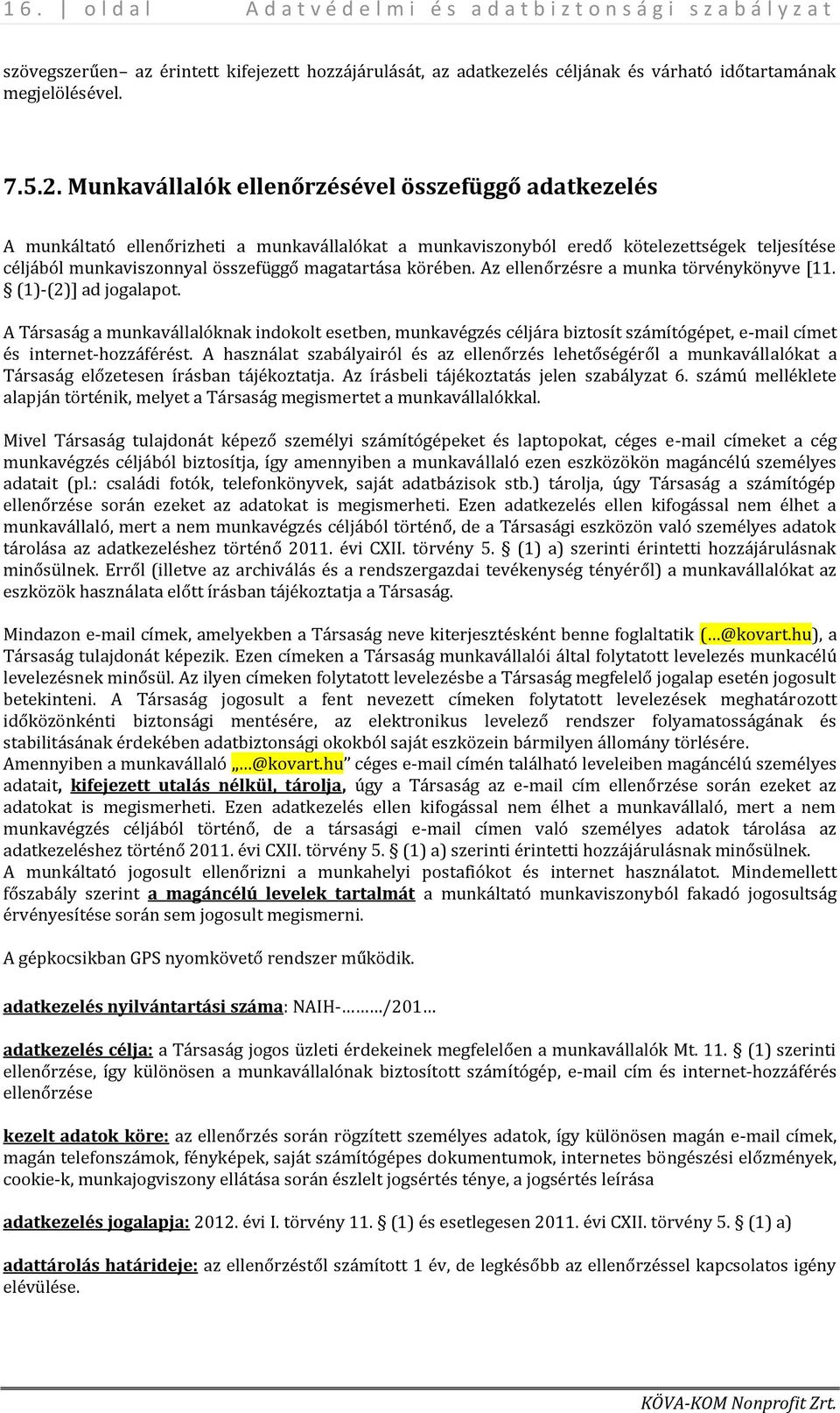 körében. Az ellenőrzésre a munka törvénykönyve [11. (1)-(2)] ad jogalapot.