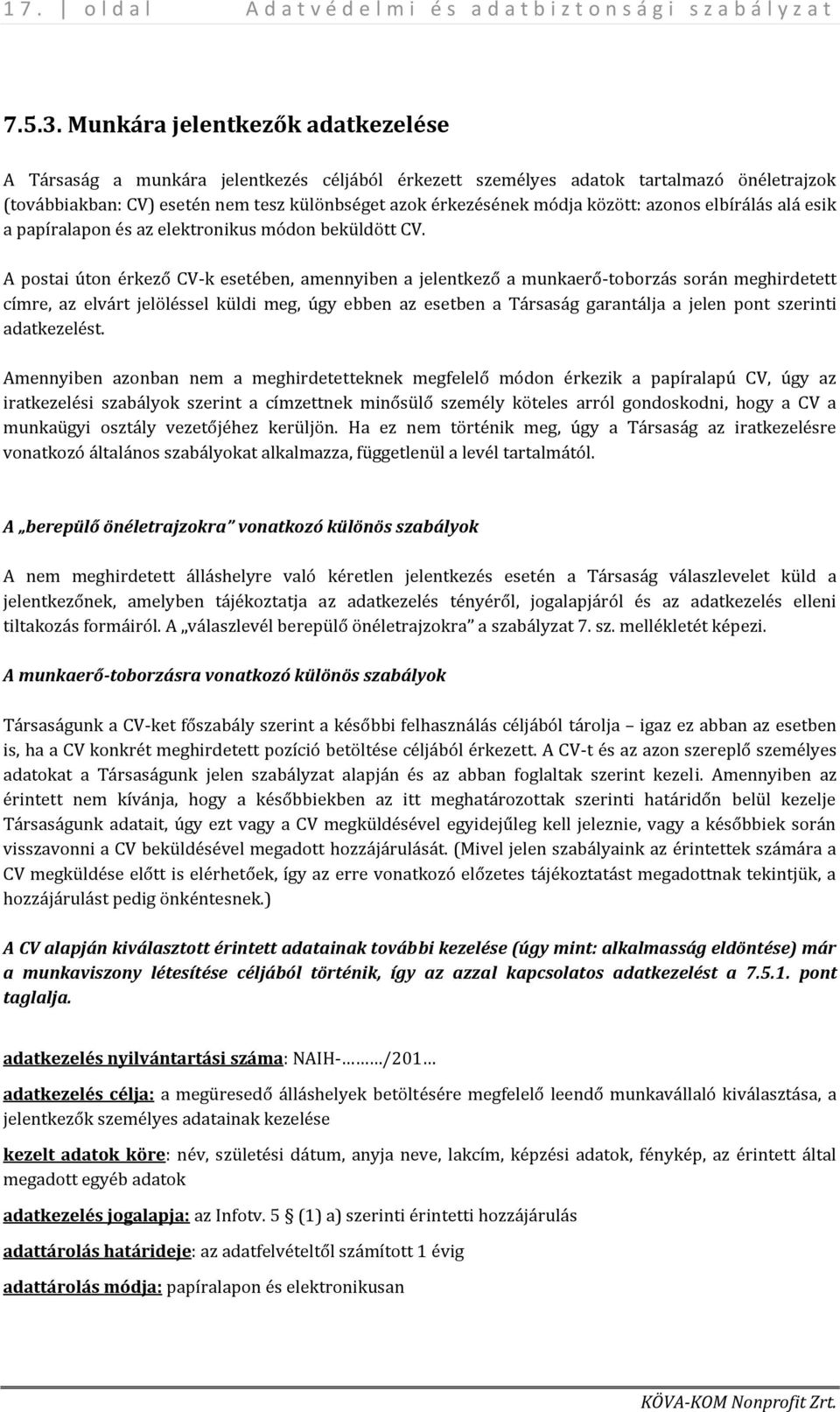 között: azonos elbírálás alá esik a papíralapon és az elektronikus módon beküldött CV.