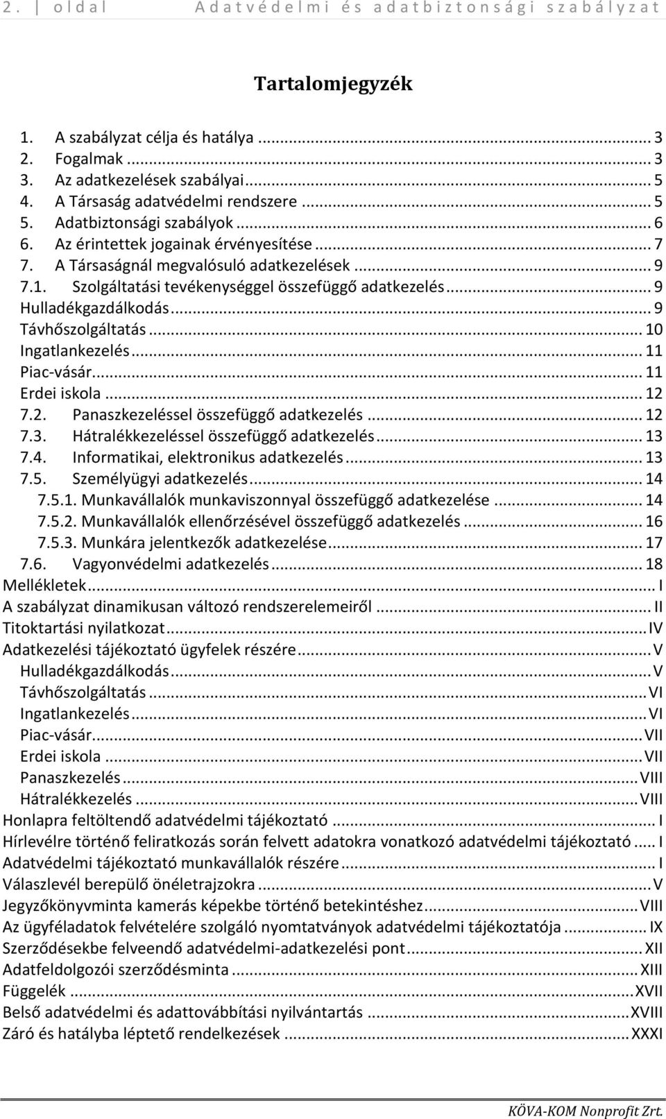 .. 10 Ingatlankezelés... 11 Piac-vásár... 11 Erdei iskola... 12 7.2. Panaszkezeléssel összefüggő adatkezelés... 12 7.3. Hátralékkezeléssel összefüggő adatkezelés... 13 7.4.