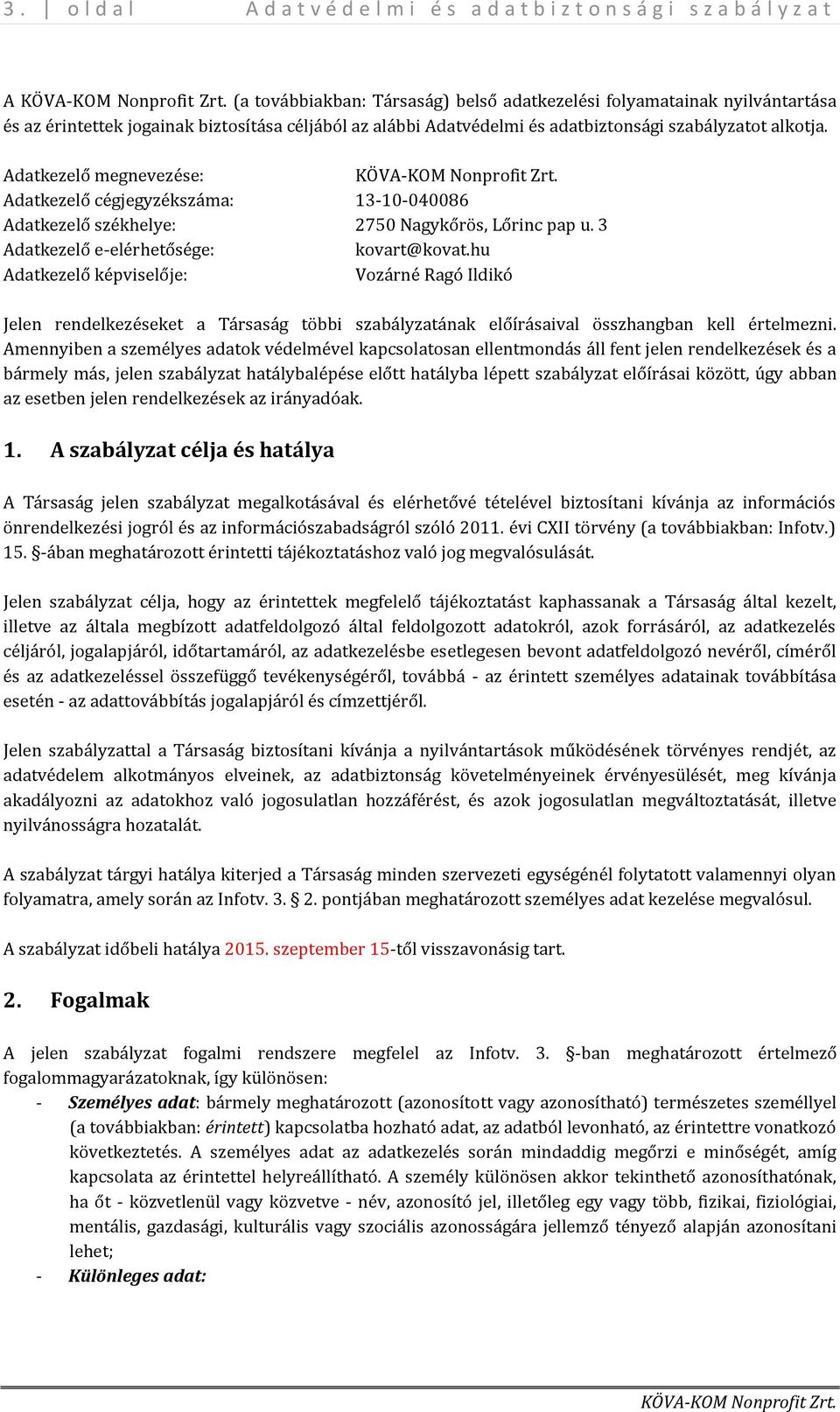 hu Adatkezelő képviselője: Vozárné Ragó Ildikó Jelen rendelkezéseket a Társaság többi szabályzatának előírásaival összhangban kell értelmezni.