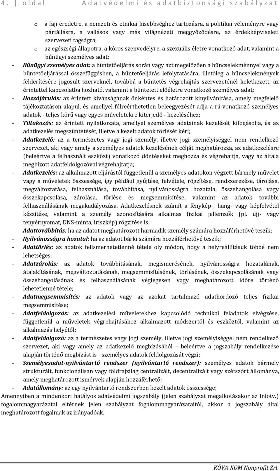 bűncselekménnyel vagy a büntetőeljárással összefüggésben, a büntetőeljárás lefolytatására, illetőleg a bűncselekmények felderítésére jogosult szerveknél, továbbá a büntetés-végrehajtás szervezeténél