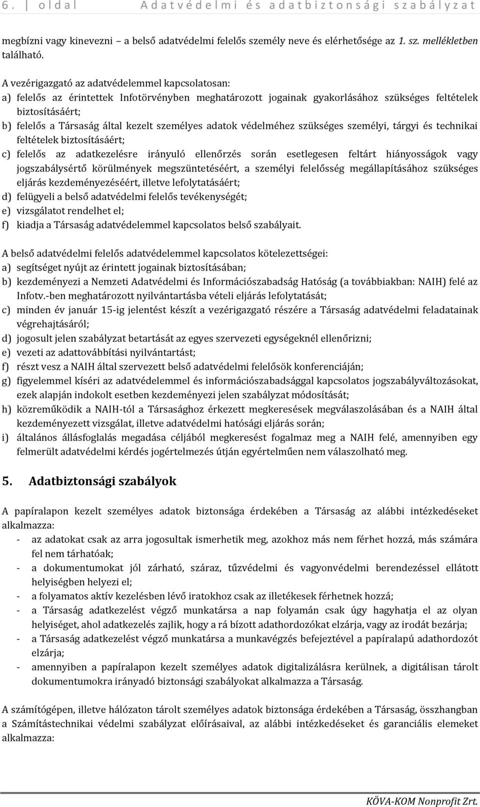 személyes adatok védelméhez szükséges személyi, tárgyi és technikai feltételek biztosításáért; c) felelős az adatkezelésre irányuló ellenőrzés során esetlegesen feltárt hiányosságok vagy